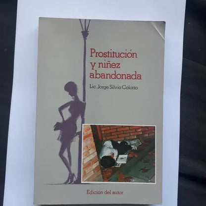 Libro usado en venta: Prostitucion y ni?ez abandonada de Jorge Silvio Colotto; editorial Ediciones del Autor impreso en 1988 envios a todo el mundo.1