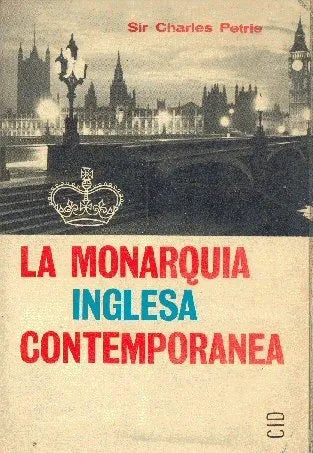 Libro usado en venta: La monarquia inglesa contemporanea de Sir Charles Petrie; editorial Cid impreso en 1963 realizamos envios a todo el mundo.1