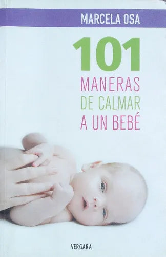 Libro usado en venta: 101 maneras de calmar a un bebe de Marcela Osa; editorial Javier Vergara impreso en 2011 realizamos envios a todo el mundo.1