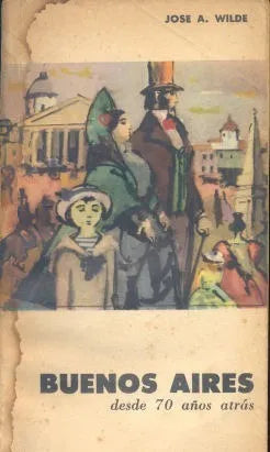 Libro usado en venta: Buenos Aires desde 70 a?os atras de Jose Antonio Wilde; editorial Eudeba impreso en 1966 realizamos envios a todo el mundo.1