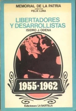 Libro usado en venta: Libertadores y desarrollistas 1955-1962 de Isidro J. Odena; editorial Astrea impreso en 1977 realizamos envios a todo el mundo.1