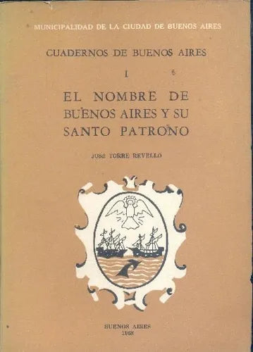 Libro usado en venta: El nombre de Buenos Aires y su Santo Patrono de Jose Torre Revello; editorial Buenos Aires impreso en 1968.1