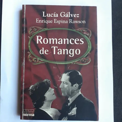 Libro usado en venta: Romances de Tango de Lucia Galvez - Enrique Espina Rawson; editorial Norma impreso en 2002 realizamos envios a todo el mundo.1