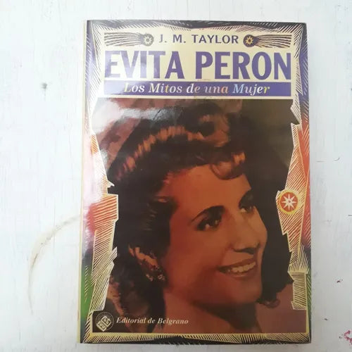 Libro usado en venta: Evita Peron - Los mitos de una mujer de J. M. Taylor; editorial De Belgrano impreso en 1981 realizamos envios a todo el mundo.1