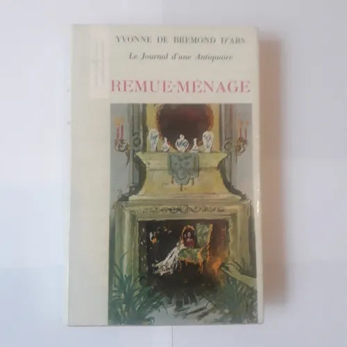 Libro usado en venta: Le journal d'une Antiquaire - Remue-Menage de Yvonne de Bremond D'Ars; editorial Hachette impreso en 1966 envios a todo el mundo.1