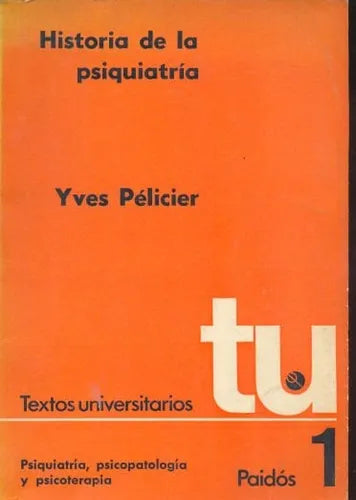 Libro usado en venta: Historia de la psiquiatria de Yves Pelicier; editorial Paidos impreso en 1973 realizamos envios a todo el mundo.1