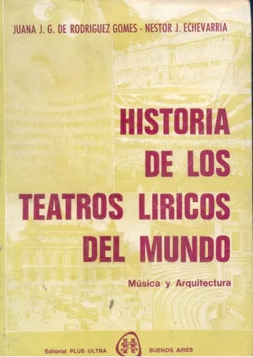 Libro usado en venta: Historia de los teatros liricos del mundo de Juana de Rodriguez Gomes - Nestor Echevarria; editorial Plus Ultra impreso en 1969.1