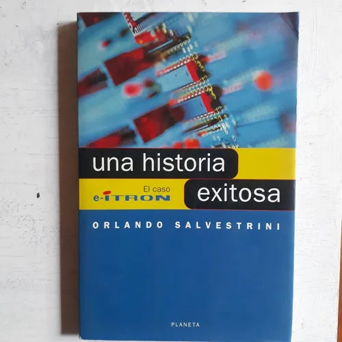 Libro usado en venta: Una historia exitosa - El caso e-Itron de Orlando Salvestrini; editorial Planeta impreso en 2000 envios a todo el mundo.1