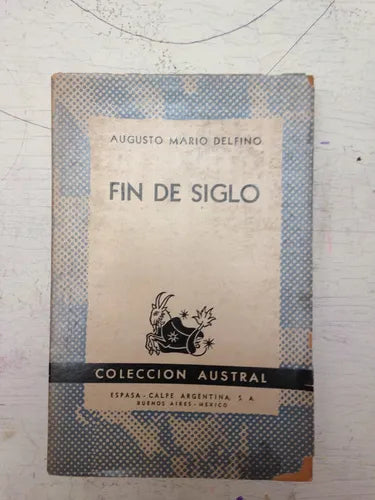 Libro usado en venta: Fin de siglo de Augusto Mario Delfino; editorial Espasa - Calpe impreso en 1944 realizamos envios a todo el mundo.1