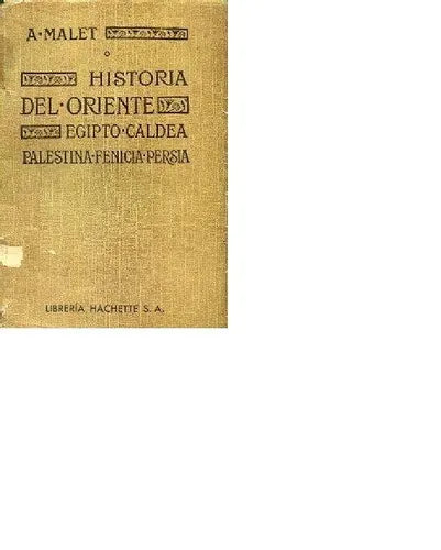 Libro usado en venta: Historia del oriente - Egipto - Caldea - Palestina - Fenicia - Persia de Alberto Malet; editorial Hachette impreso en 1948.1