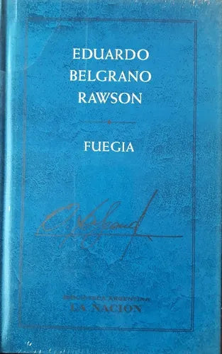 Libro usado en venta: Fuegia de Eduardo Belgrano Rawson; editorial Planeta/La nacion impreso en 2001 realizamos envios a todo el mundo.1