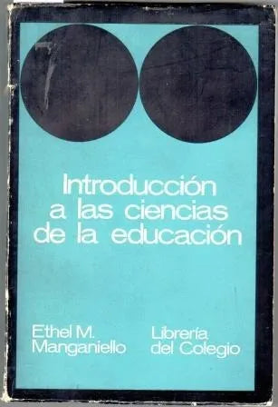 Libro usado en venta: Introduccion a las ciencias de la educacion de Ethel M. Manganiello; editorial Libreria del Colegio impreso en 1973.1
