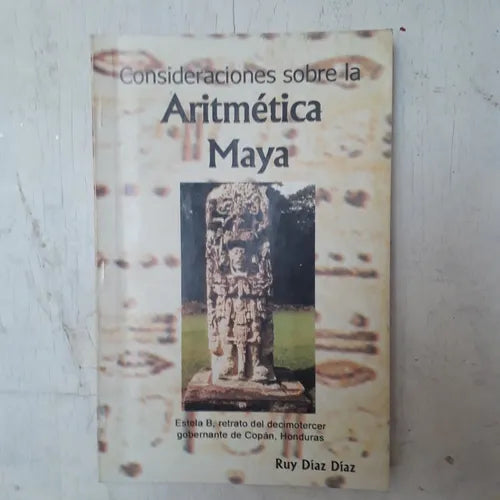 Libro usado en venta: Consideraciones sobre la aritmetica Maya de Ruy Diaz Diaz; editorial Alin impreso en 2002 realizamos envios a todo el mundo.1