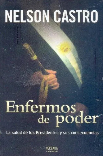Libro usado en venta: Enfermos de poder de Nelson Castro; editorial Javier Vergara impreso en 2005 realizamos envios a todo el mundo.1