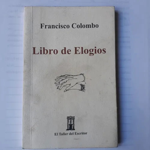 Libro usado en venta: Libro de Elogios de Francisco Colombo; editorial El taller del Escritor impreso en 2004 realizamos envios a todo el mundo.1