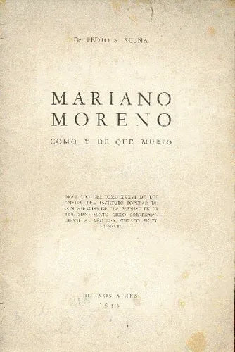 Libro usado en venta: Mariano Moreno como y de que murio de Pedro S. Acuña; editorial Buenos Aires impreso en 1955 realizamos envios a todo el mundo.1