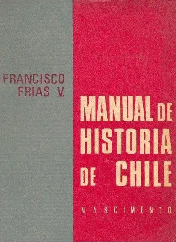 Libro usado en venta: Manual de historia de Chile de Francisco Frias V.; editorial Nascimento impreso en 1967 realizamos envios a todo el mundo.1