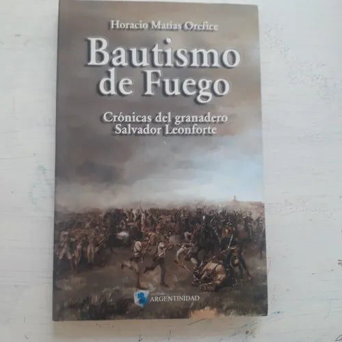 Libro usado en venta: Bautismo de fuego de Horacio Matias Orefice; editorial Argentinidad impreso en 2010 realizamos envios a todo el mundo.1