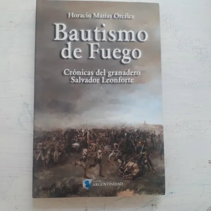Libro usado en venta: Bautismo de fuego de Horacio Matias Orefice; editorial Argentinidad impreso en 2010 realizamos envios a todo el mundo.1