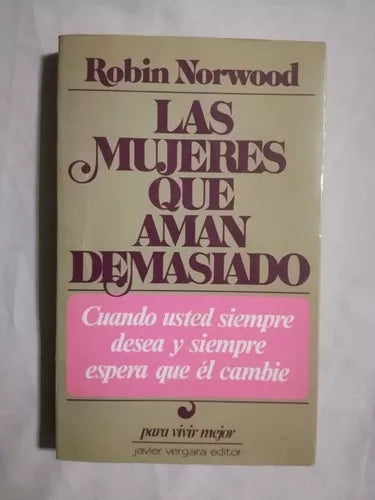 Libro usado en venta: Las mujeres que aman demasiado (Cuando el amor llega a ser una obsesion) de Robin Norwood; Javier Vergara impreso en 19881.1