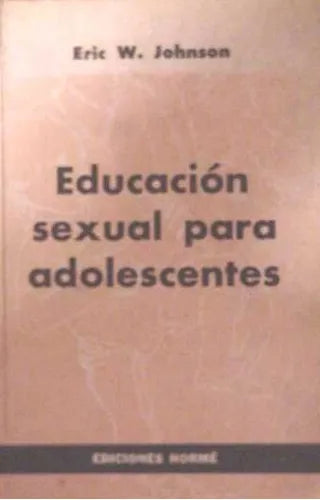 Libro usado en venta: Educacion sexual para adolescentes de Eric W. Johnson; editorial Paidos impreso en 1970 realizamos envios a todo el mundo.1