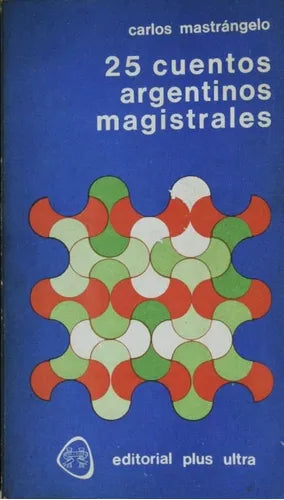Libro usado en venta: 25 cuentos argentinos magistrales de Carlos Mastrángelo; editorial Plus Ultra impreso en 1977 realizamos envios a todo el mundo.1