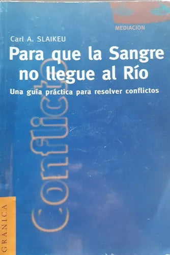 Libro usado en venta: Para que la sangre no llegue al rio de Carl A. Slaikeu; editorial Granica impreso en 1996 realizamos envios a todo el mundo.1