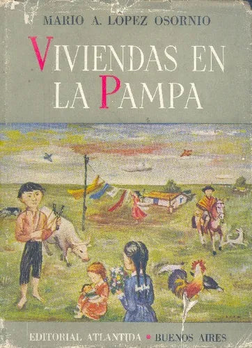Libro usado en venta: Viviendas en la Pampa de Mario A. Lopez Osornio; editorial Atlantida impreso en 1944 realizamos envios a todo el mundo.1