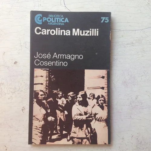 Libro usado en venta: Carolina Muzilli de Jose Armagno Cosentino; editorial Centro Editor de America Latina impreso en 1984 envios a todo el mundo.1