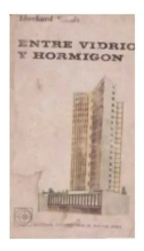 Libro usado en venta: Entre vidrio y hormigon de Eberhard Schulz; editorial Eudeba impreso en 1964 realizamos envios a todo el mundo.1