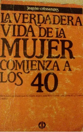 Libro usado en venta: La verdadera vida de la mujer comienza a los 40 de Jeanne Cressanges; editorial El Cid Editor impreso en 1981.1