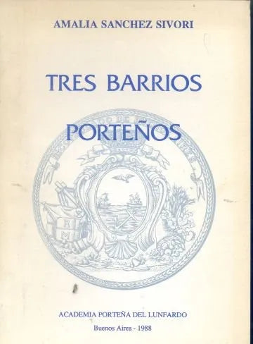 Libro usado en venta: Tres Barrios Porte?os de Amalia Sanchez Sivori; editorial Academia Porteña del Lunfardo impreso en 1988 envios a todo el mundo.1