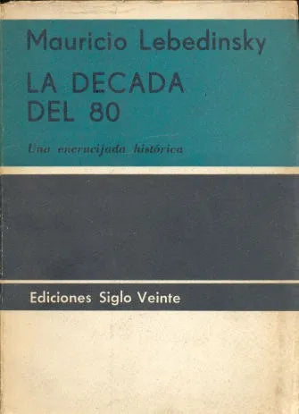 Libro usado en venta: La decada del 80 de Mauricio Lebedinsky; editorial Siglo Veinte impreso en 1967 realizamos envios a todo el mundo.1