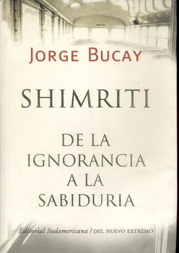 Libro usado en venta: Shimriti de la Ignorancia a la sabiduria de Jorge Bucay; editorial Sudamericana impreso en 2004 envios a todo el mundo.1