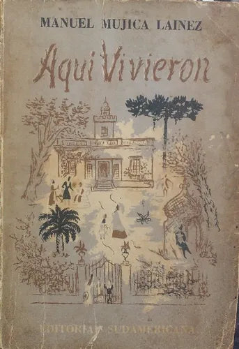 Libro usado en venta: Aqui vivieron de Manuel Mujica Lainez; editorial Sudamericana impreso en 1951 realizamos envios a todo el mundo.1