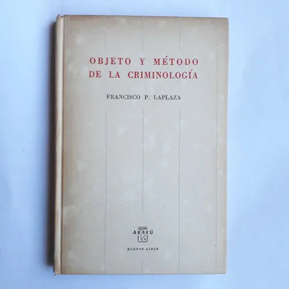 Libro usado en venta: Objeto y metodo de la criminologia de Francisco P. Laplaza; editorial Arayu impreso en 1954 realizamos envios a todo el mundo.1