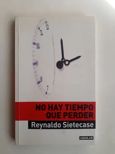 Libro usado en venta: No hay tiempo que perder de Reynaldo Sietecase; editorial Aguilar impreso en 2011 realizamos envios a todo el mundo.1