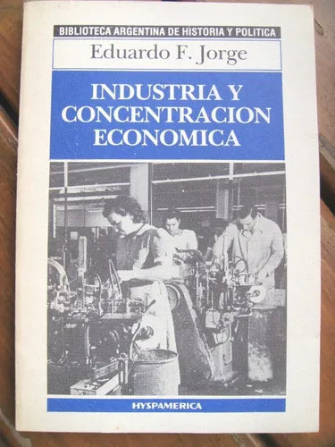 Libro usado en venta: Industria y concentracion economica de Eduardo F. Jorge; editorial Hyspamerica realizamos envios a todo el mundo.1