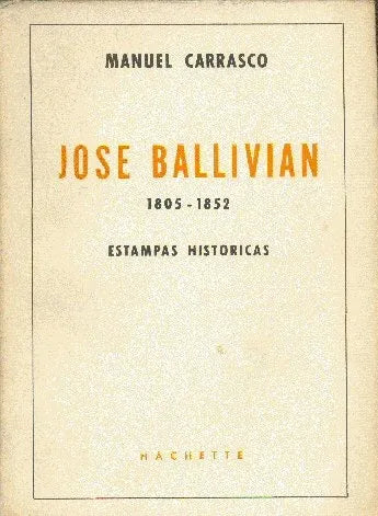 Libro usado en venta: Jose Ballivian (1805-1852) Estampas historicas de Manuel Carrasco; editorial Hachette impreso en 1960 envios a todo el mundo.1