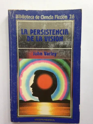 Libro usado en venta: La persistencia de la vision de John Varley; editorial Hyspamerica impreso en 1985 realizamos envios a todo el mundo.1