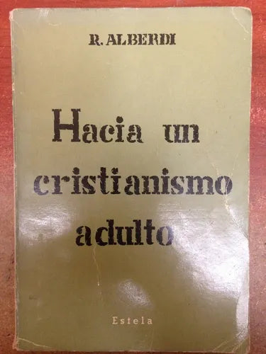 Libro usado en venta: Hacia un cristianismo adulto de R. Alberdi; editorial Estela impreso en 1966 realizamos envios a todo el mundo.1