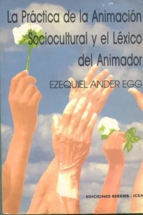 Libro usado en venta: La practica de la animacion sociocultural y el lexico del animador de Ezequiel Ander - Egg; Ciccus - Icsa impreso en 1994.1