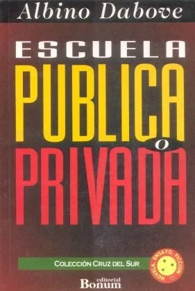 Libro usado en venta: Escuela publica o privada de Albino Dabove; editorial Bonum impreso en 1994 realizamos envios a todo el mundo.1