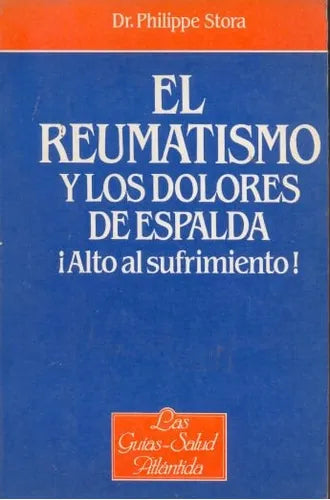 Libro usado en venta: El reumatismo y los dolores de espalda de Philippe Stora; editorial Atlantida impreso en 1987 realizamos envios a todo el mundo.1