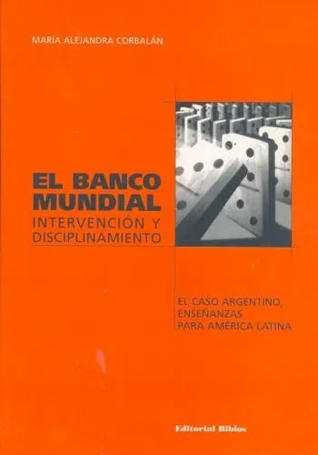Libro usado en venta: El Banco Mundial intervencion y disciplinamiento de Maria Alejandra Corbalan; editorial Biblos impreso en 2002.1