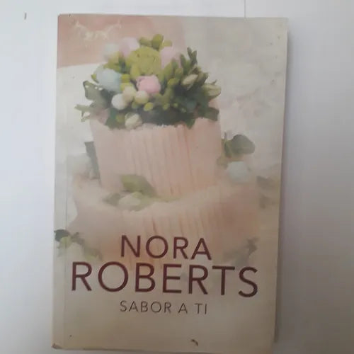 Libro usado en venta: Sabor a ti de Nora Roberts; editorial Plaza & Janes impreso en 2011 realizamos envios a todo el mundo.1