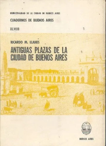 Libro usado en venta: Antiguas plazas de la Ciudad de Buenos Aires de Ricardo M Llanes; editorial Buenos Aires impreso en 1977 envios a todo el mundo.1