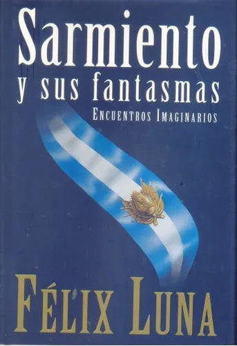 Libro usado en venta: Sarmiento y sus fantasmas de Felix Luna; editorial Atlantida impreso en 1997 realizamos envios a todo el mundo.1