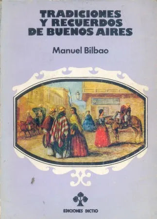 Libro usado en venta: Tradiciones y recuerdos de Buenos Aires de Manuel Bilbao; editorial Dictio impreso en 1981 realizamos envios a todo el mundo.1