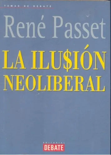 Libro usado en venta: La ilusion neoliberal de Rene Passet; editorial Debate impreso en 2003 realizamos envios a todo el mundo.1